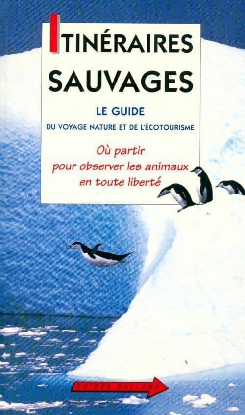 Itinéraires sauvages. Le guide du voyage naturel et de l'écotourisme - Christian Weiss